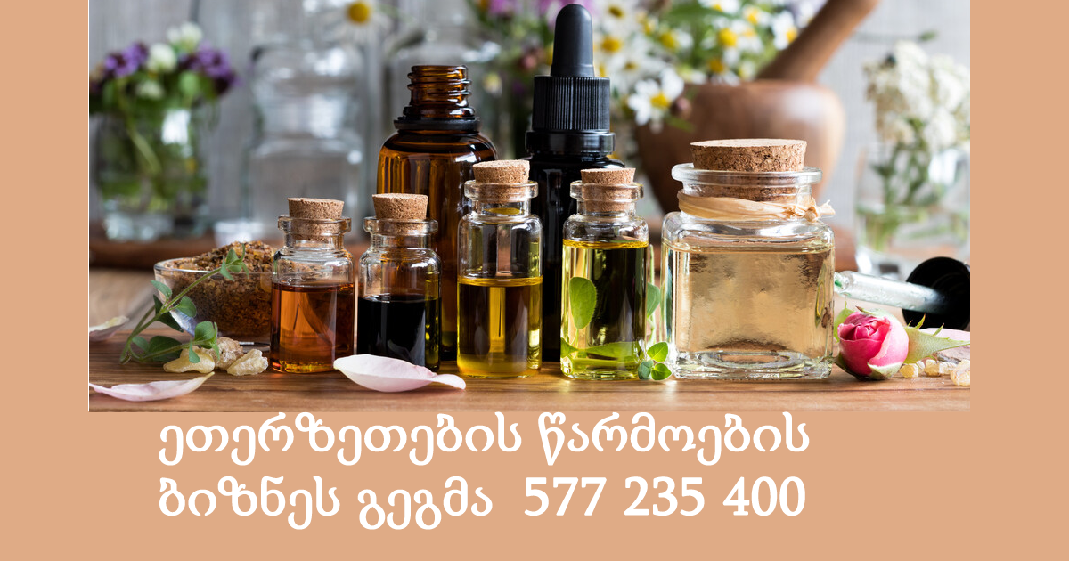 ეთერზეთების წარმოების ბიზნეს გეგმა ეთერზეთების წარმოების ბიზნეს გეგმა